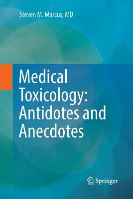 Medical Toxicology: Antidotes and Anecdotes by Marcus, Steven M.