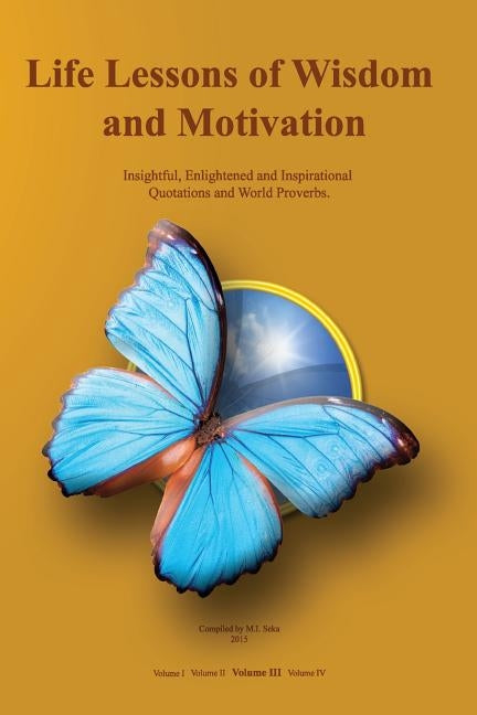Life Lessons of Wisdom and Motivation: Insightful, Enlightened and Inspirational quotations and proverbs. by Seka, M. I.
