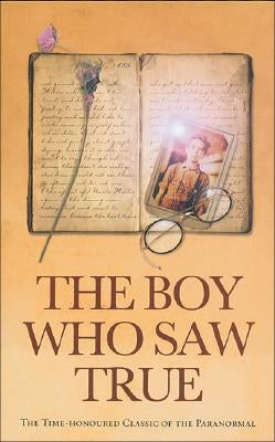 The Boy Who Saw True: The Time-Honoured Classic of the Paranormal by Scott, Cyril