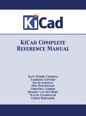 KiCad Complete Reference Manual: Full Color Version by Charras, Jean-Pierre