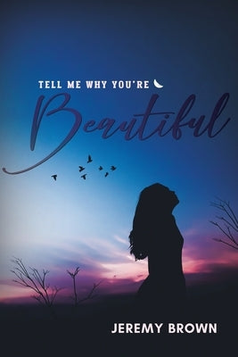 Tell Me Why You're Beautiful by Brown, Jeremy