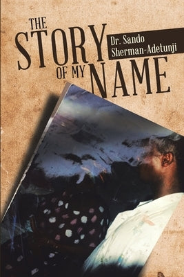 The Story of my name by Sherman-Adetunji, Sando