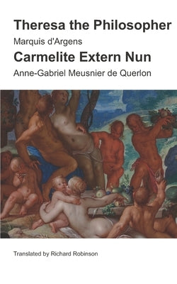 Theresa the Philosopher & The Carmelite Extern Nun: Two Libertine Novels from 18th-Century France by De Querlon, Anne-Gabriel Meusnier