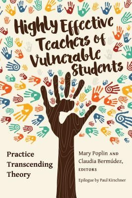 Highly Effective Teachers of Vulnerable Students; Practice Transcending Theory by Kanpol, Barry