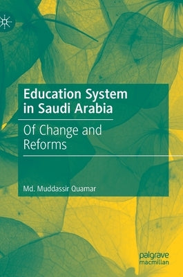 Education System in Saudi Arabia: Of Change and Reforms by Quamar, MD Muddassir