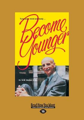 Become Younger (Large Print 16pt) by Walker, Norman W.