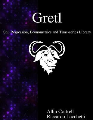 Gretl - Gnu Regression, Econometrics and Time-series Library by Lucchetti, Riccardo