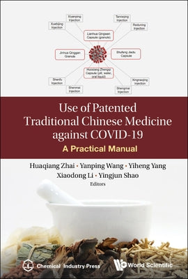 Use of Patented Traditional Chinese Medicine Against Covid-19: A Practical Manual by Zhai, Huaqiang