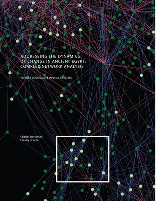 Addressing the Dynamics of Change: Complex Network Analysis by Dulíková, Veronika