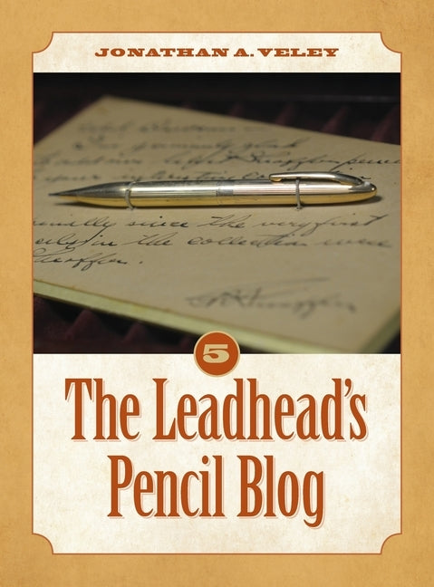 The Leadhead's Pencil Blog: Volume 5 by Veley, Jonathan A.