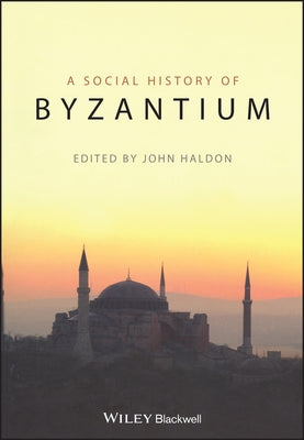 The Social History of Byzantium by Haldon, John