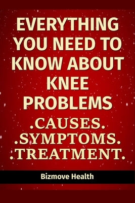 Everything you need to know about Knee Problems: Causes, Symptoms, Treatment by Health, Bizmove