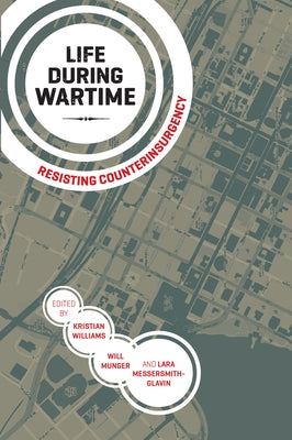 Life During Wartime: Resisting Counterinsurgency by Williams, Kristian