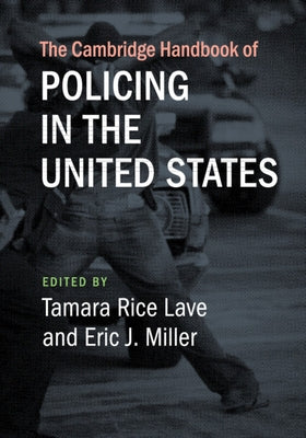 The Cambridge Handbook of Policing in the United States by Lave, Tamara Rice
