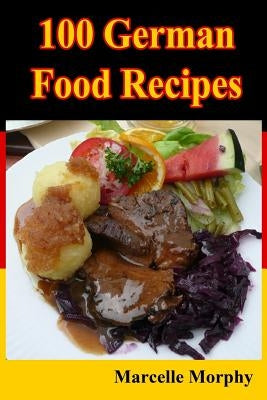 100 German Food Recipes by Morphy, Marcelle