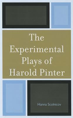 The Experimental Plays of Harold Pinter by Scolnicov, Hanna