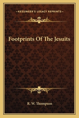 Footprints of the Jesuits by Thompson, R. W.