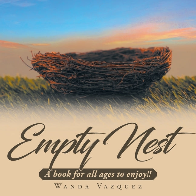 Empty Nest: A book for all ages to enjoy!! by Vazquez, Wanda