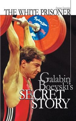 The white prisoner: Galabin Boevski's secret story by Stefanov, Velizar