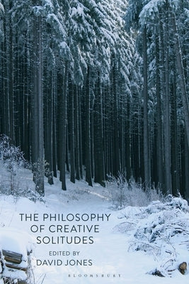 The Philosophy of Creative Solitudes by Jones, David