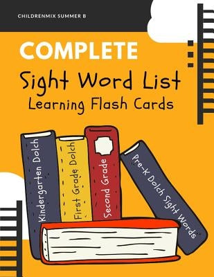 Complete Sight Word List Learning Flash Cards: This high frequency words package includes complete Dolch word lists (220 service words + 95 nouns) wit by Summer B., Childrenmix