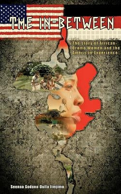 The In-Between: The Story of African-Oromo Women and the American Experience by Jimjimo, Seenaa Godana