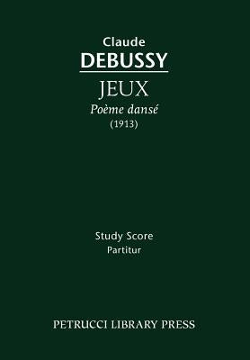 Jeux, Poème dansé: Study score by Debussy, Claude
