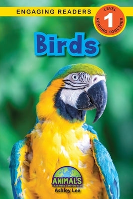 Birds: Animals That Make a Difference! (Engaging Readers, Level 1) by Lee, Ashley