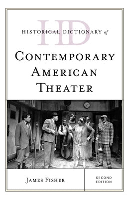 Historical Dictionary of Contemporary American Theater by Fisher, James