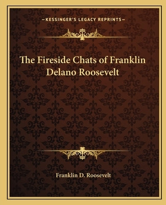 The Fireside Chats of Franklin Delano Roosevelt by Roosevelt, Franklin D.