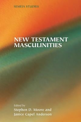 New Testament Masculinities by Moore, Stephen D.