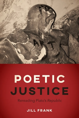 Poetic Justice: Rereading Plato's Republic by Frank, Jill
