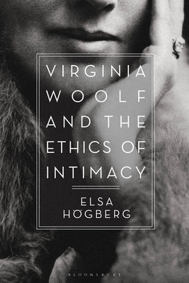 Virginia Woolf and the Ethics of Intimacy by Högberg, Elsa