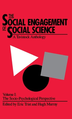 The Social Engagement of Social Science, a Tavistock Anthology, Volume 1: The Socio-Psychological Perspective by Trist, Eric