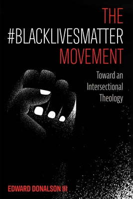 The #BlackLivesMatter Movement by Donalson, Edward, III