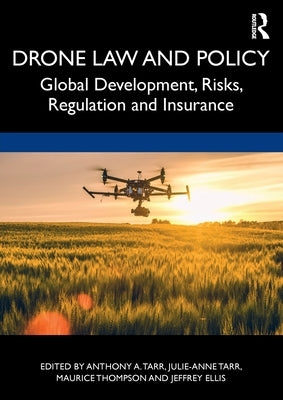 Drone Law and Policy: Global Development, Risks, Regulation and Insurance by Tarr, Anthony A.