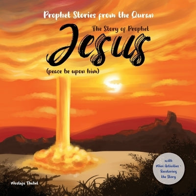 The story of prophet Jesus (peace be upon him): Prophet stories from the Quran, with Mini Activities recoloring the story, and verses from holy Quran by Thabet, Mostafa