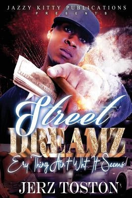 Street Dreamz: Ery thing Ain't What It Seems by Toston, Jerz