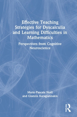 Effective Teaching Strategies for Dyscalculia and Learning Difficulties in Mathematics: Perspectives from Cognitive Neuroscience by Noël, Marie-Pascale