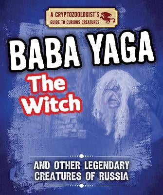 Baba Yaga the Witch and Other Legendary Creatures of Russia by Boutland, Craig