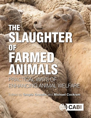 The Slaughter of Farmed Animals: Practical Ways of Enhancing Animal Welfare by Cockram, Michael