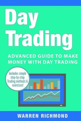 Day Trading: Advanced Guide to Make Money with Day Trading by Richmond, Warren