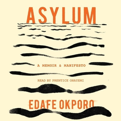 Asylum: A Memoir & Manifesto by Okporo, Edafe