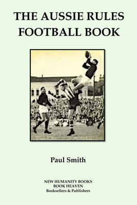 The Aussie Rules Football Book by Smith, Paul