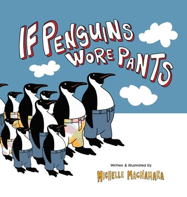 If Penguins Wore Pants: A wildly entertaining animal rhyme by MacNamara, Michelle