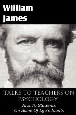 Talks To Teachers On Psychology, And To Students On Some Of Life's Ideals by James, William