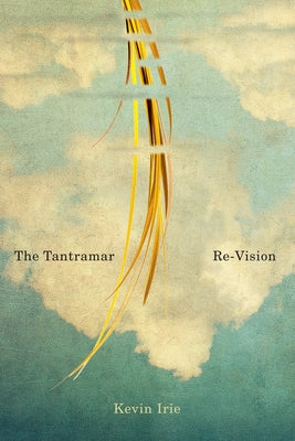 The Tantramar Re-Vision: Volume 62 by Irie, Kevin