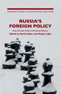 Russia's Foreign Policy: International Perceptions, Domestic Politics and External Relations by Cadier, D.