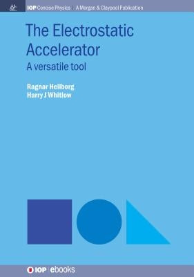 The Electrostatic Accelerator: A Versatile Tool by Hellborg, Ragnar