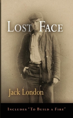 Lost Face: Lost Face, Trust, That Spot, Flush of Gold, the Passing of Marcus O'Brien, the Wit of Porportuk, to Build a Fire by London, Jack